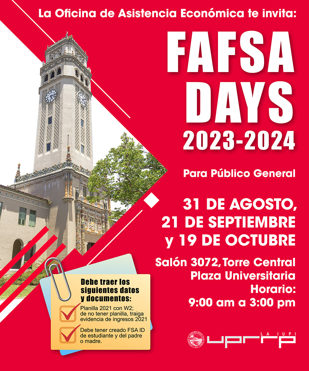 La Oficina de Aistencia Económica te invita: FAFSA DAYS 2023-2024 Para público general 31 de agosto, 21 de septiembre y 19 de octubre Salón 3072, Torre Central Plaza Universitaria Horario 9:00am a 3:00pm