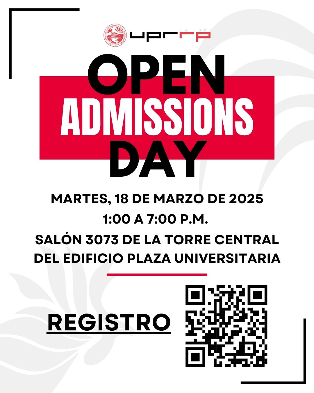 Open Admissions Day MARTES, 18 DE MARZO DE 2025 1:00 A 7:00PM SALÓN 3073 DE LA TORRE CENTRAL DEL EDIFICIO PLAZA UNIVERSITARIA