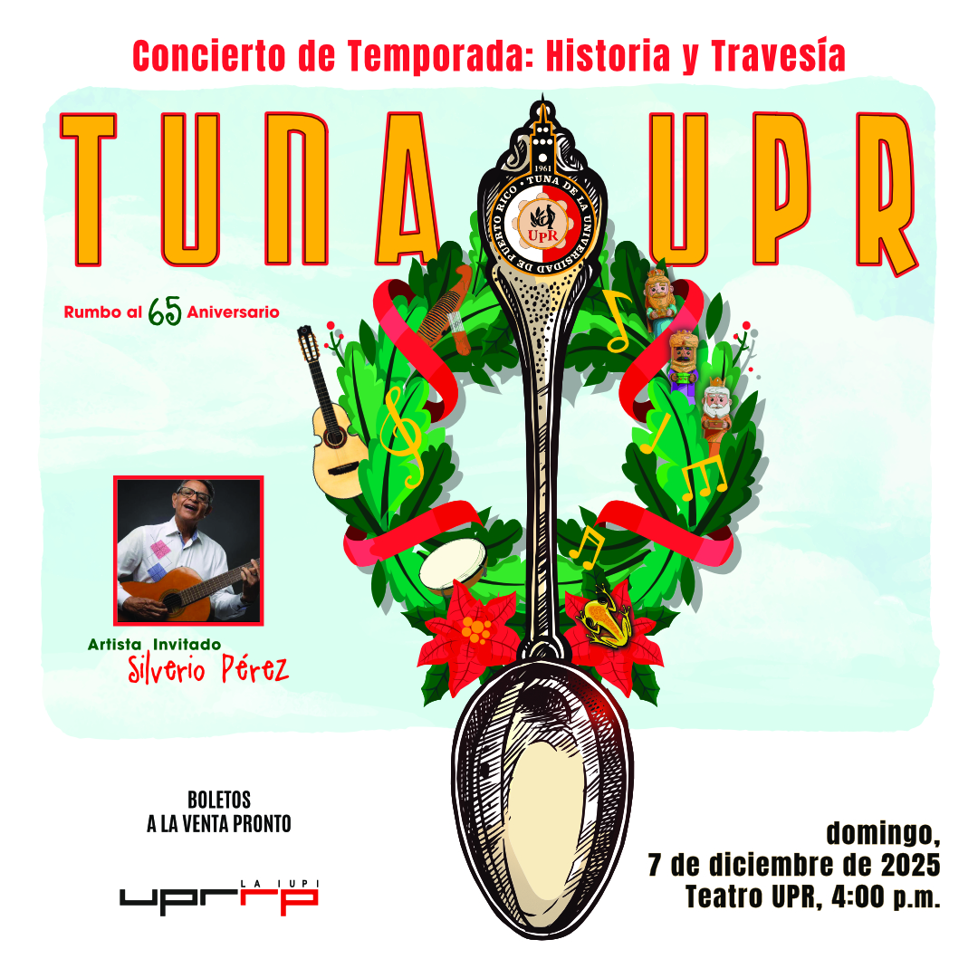La Tuna UPR da la bienvenida a la Navidad con música, alegría e historia Su concierto de Navidad, junto al cantautor invitado Silverio Pérez, será el domingo, 7 de diciembre a las 4:00 p.m. en el Teatro UPR La Tuna de la Universidad de Puerto Rico (UPR), Recinto de Río Piedras, celebrará su Concierto de Navidad Historia y Tradición el domingo, 7 de diciembre a las 4:00 p.m. en el Teatro UPR. Con un repertorio variado, el público disfrutará de un espectáculo que apela a la memoria de esta agrupación desde el primer momento que se presentó públicamente en la Universidad. A través de la música y la picardía que distingue a la Tuna UPR, se enaltecerá su historia y la travesía musical junto con el cantautor Silverio Pérez. La velada incluirá canciones, bailes y anécdotas que incluye música autóctona y navideña de nuestro país. “El hambre del conocimiento musical de los primeros tunos, hoy sigue latente y se manifestará en las canciones que interpretaremos junto a Silverio Pérez” expresó la profesora Edithmarie Claudio Cruz, directora de la agrupación, sobre la participación del reconocido cantautor. Asimismo, los 21 integrantes traerán al escenario las melodías navideñas que hacen únicas nuestras fiestas. La Tuna de la Universidad de Puerto Rico se fundó en 1961 por la profesora Norma Urrutia de Campo, por lo que es considerada la tuna más antigua del continente americano con actividad continuada y la primera tuna en Puerto Rico. Este concierto de temporada será la apertura de la celebración a los 65 años de su fundación. El evento es coordinado por la Unidad de Eventos, adscrita al Decanato de Estudiantes de la UPR, Recinto de Río Piedras. Para información sobre boletos, pueden escribir a eventos.riopiedras@upr.edu o llamar al 787-764-0000, ext. 86625 o 86639.